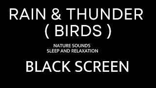 Rain & Thunder ( Birds ) Nature Sounds for Sleeping , BLACK SCREEN , Sleep and Relaxation