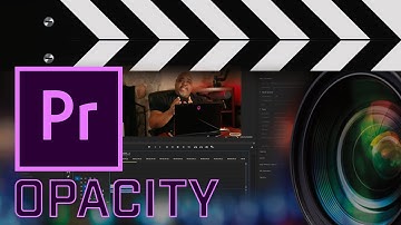 Understanding Opacity with Premiere Pro CC (2020) For Beginners