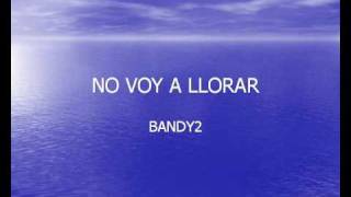 Miniatura del video "NO VOY A LLORAR - BANDY2"