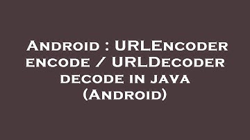 Android : URLEncoder encode / URLDecoder decode in java (Android)