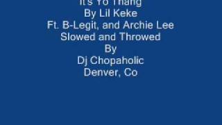 Its Yo Thang Lil Keke, B Legit Slowed And Throwed Dj Chopaholic