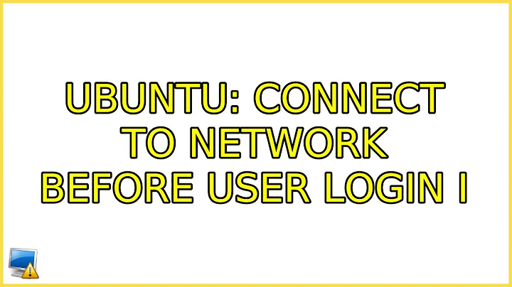 Ubuntu: Connect to network before user login (4 Solutions!!)
