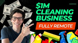 How To Build A $1m FULLY REMOTE Cleaning Business