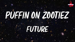 Future - PUFFIN ON ZOOTIEZ (lyrics)