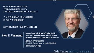 20231121 Yale Professor on PFAS and Microplastic Forever Chemicals: A Global Human Health Threat