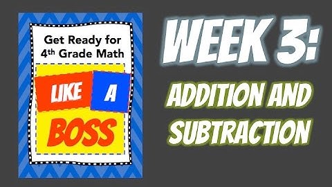 Week 3: Addition and Subtraction - Get Ready for 4th Grade Math LIKE A BOSS