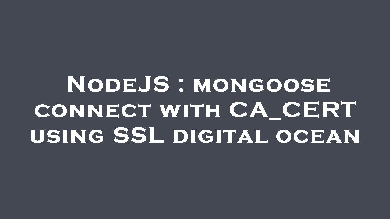 NodeJS : mongoose connect with CA_CERT using SSL digital ocean - YouTube