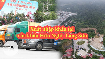 Xuất nhập khẩu tại cửa khẩu Hữu Nghị- Lạng Sơn: vẫn ì ạch