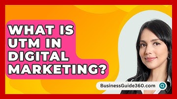 What Is UTM In Digital Marketing? - BusinessGuide360.com