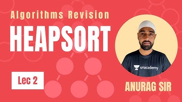 Heap Sort | Lec 2 | Algorithms Revision | GATE 2021 CSE | Anurag Sir