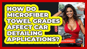 How Do Microfiber Towel Grades Affect Car Detailing Applications? - Car Collector Enthusiasts