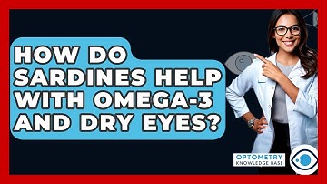 How Do Sardines Help With Omega-3 And Dry Eyes? - Optometry Knowledge Base