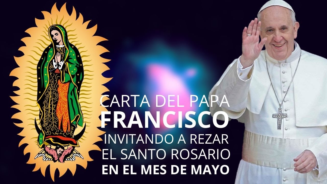 CARTA PAPA FRANCISCO invitando a rezar el santo rosario en el MES DE ...
