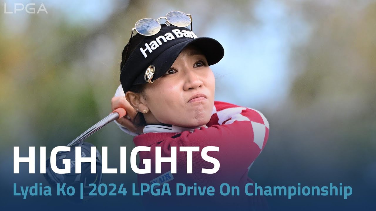 Lydia Ko Highlights Rd. 4 2024 LPGA Drive On Championship YouTube
