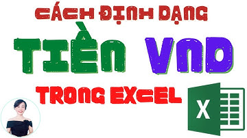 Hướng dẫn định dạng VND trong Excel | Nguyễn Huệ