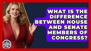 What Is the Difference Between House and Senate Members of Congress? - Inside the Legislative Branch
