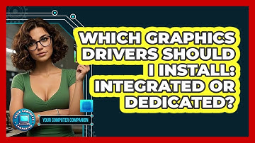 Which Graphics Drivers Should I Install: Integrated Or Dedicated? - Your Computer Companion