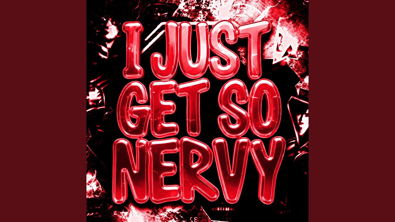 I JUST GET SO NERVY (Slowed)