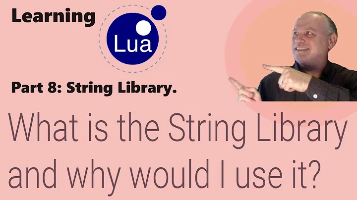 Learning Lua: Part 8 - What is the String Library and why would I use it?