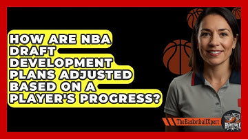 How Are NBA Draft Development Plans Adjusted Based On A Player