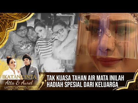 Terharu! Hadiah Spesial Dari Keluarga Untuk Aurel - IKATAN CINTA ATTA & AUREL SPESIAL AKAD NIKAH