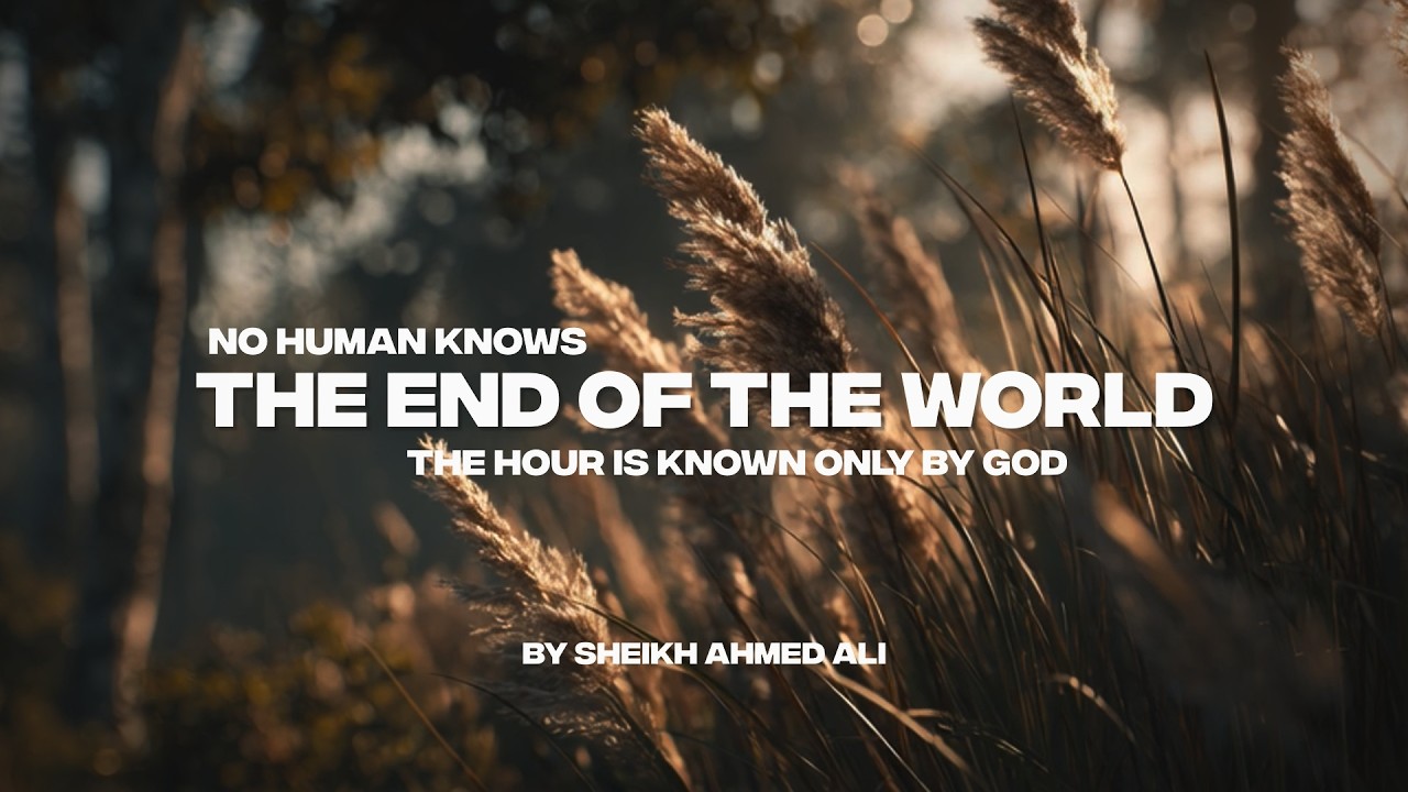 NO HUMANS KNOWS THE END OF THE WORLD | THE HOUR IS KNOW ONLY BY ALLAH (PT 1)
