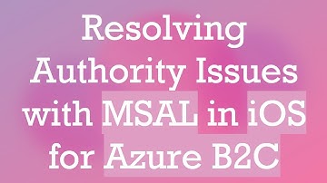 Resolving Authority Issues with MSAL in iOS for Azure B2C