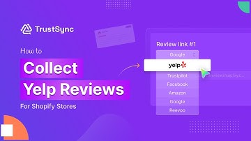How to Get More Yelp Reviews for Your Shopify Store Using TrustSync?
