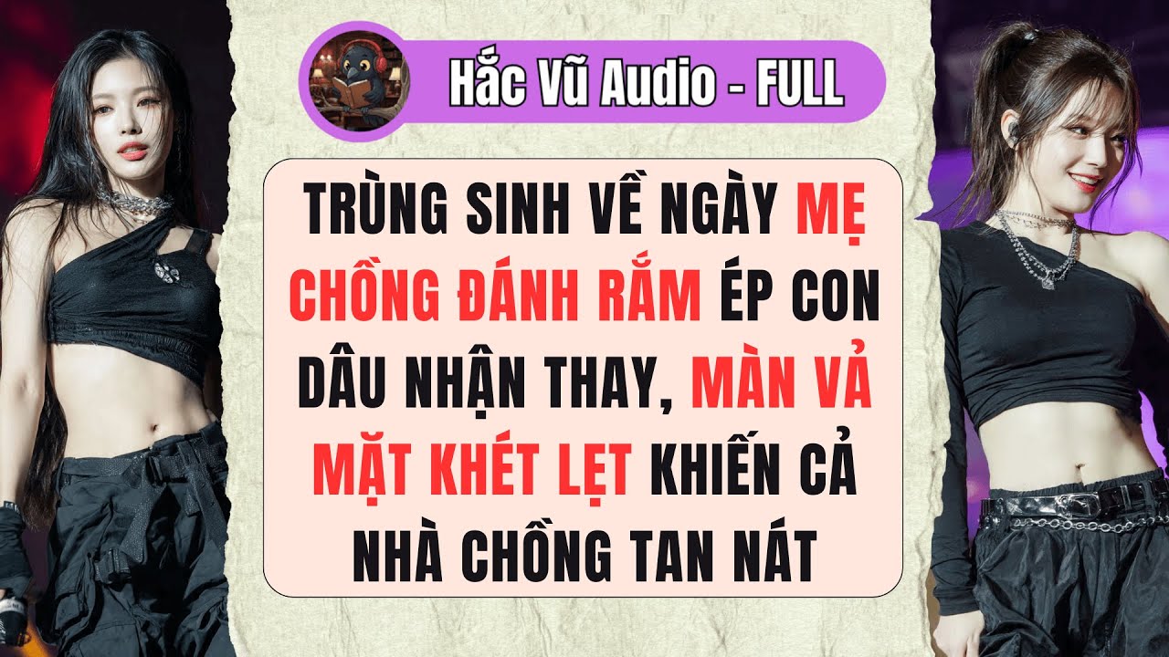 [Truyện Audio - Full] TRÙNG SINH VỀ NGÀY MẸ CHỒNG ĐÁNH RẮM ÉP CON DÂU NHẬN THAY, MÀN VẢ MẶT KHÉT LẸT