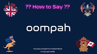 🎺 🎶 How to Pronounce oompah? (CORRECTLY) | Pronunciation Planet