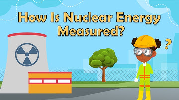 How Is Nuclear Energy Measured? | Nuclear Energy Facts | Science Facts for Kids