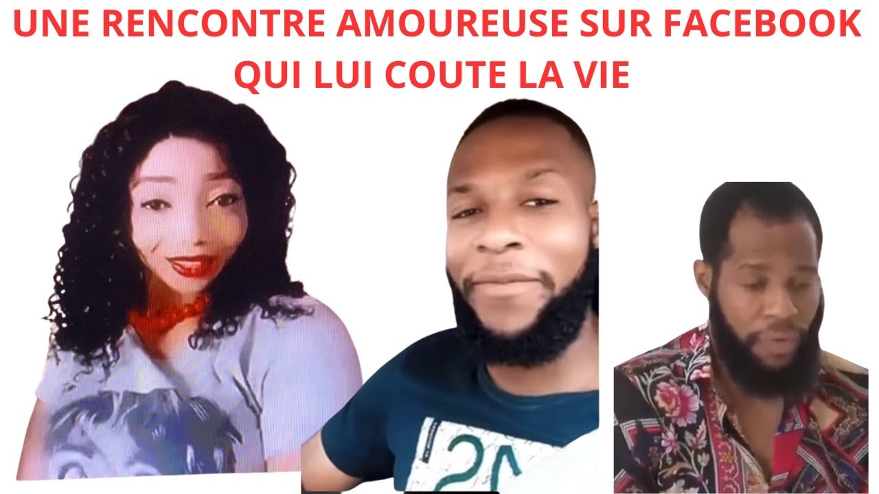UNE RENCONTRE AMOUREUSE SUR FACEBOOK QUI LUI COÛTE LA VIE - YouTube