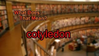 What does cotyledon mean?