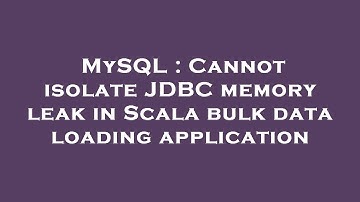 MySQL : Cannot isolate JDBC memory leak in Scala bulk data loading application