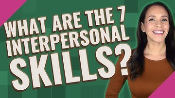 What are the 7 interpersonal skills?