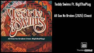 Teddy Swims Ft. BigXThaPlug - All Gas No Brakes [2025] (Clean)