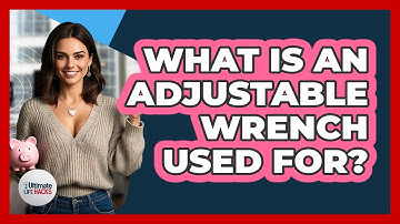 What Is An Adjustable Wrench Used For?