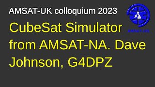 2023: CubeSat Simulator from AMSAT-NA. Dave Johnson, G4DPZ
