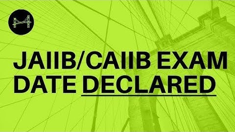 JAIIB/CAIIB EXAM DATE DECLARED