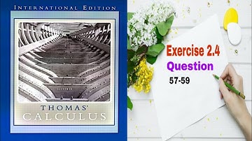 Thomas Calculus || Exercise 2.4 || Question 57-59 || One-Sided Limits and Limits at Infinity
