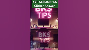 KYP SESSION 107 Clicker Answer | KYP 107 | Session 107 Clicker Answer