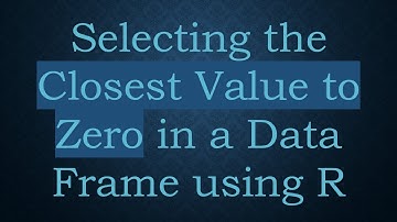 Selecting the Closest Value to Zero in a Data Frame using R