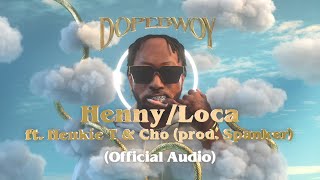 Dopebwoy ft. Henkie T & CHO - Henny/Loca (Prod. Spanker) [Official Audio]