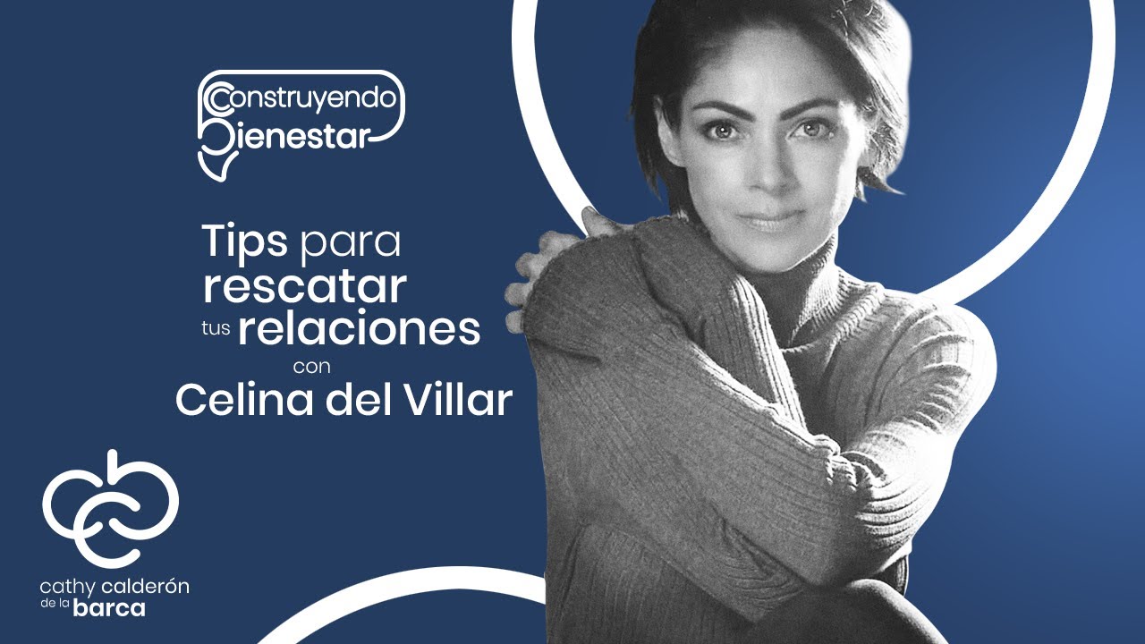 TIPS PARA RESCATAR TUS RELACIONES CON CELINA DEL VILLAR I CATHY C DE LA BARCA I PODCAST