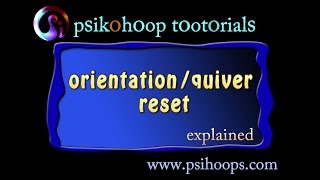 psikohoop short tutorial44_orientation/quiver reset explained