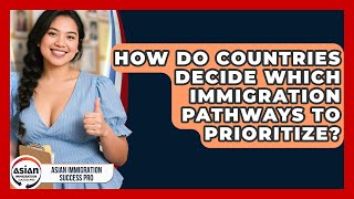 How Do Countries Decide Which Immigration Pathways to Prioritize?