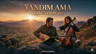 Yandım Ama: Vazgeçemediğim Tek Gerçek Sensin (Türkü Versiyon)