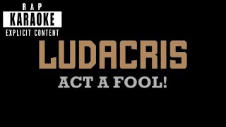 Ludacris - Act A Fool [Rap Karaoke]