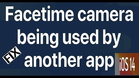 iPhone Shows Camera is being Used by Another Application while FaceTime in iOS 14