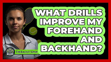 What Drills Improve My Forehand And Backhand?